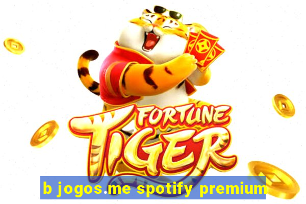 b jogos.me spotify premium